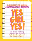 YES GIRL YES! (Yellow) 5-Min Happy Kid Journal, A Guided Gratitude Workbook 30+ Days of Practicing Gratitude, Prayer and Reflection, Daily Self-Care C By Tina Vo Cover Image