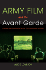 Army Film and the Avant Garde: Cinema and Experiment in the Czechoslovak Military By Alice Lovejoy Cover Image
