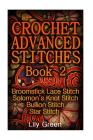 Crochet Advanced Stitches Book 2: Broomstick Lace Stitch, Solomon's Knot Stitch, Bullion Stitch, Star Stitch: (Crochet Stitches, Crochet Patterns, Cro By Lily Green Cover Image