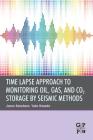Time Lapse Approach to Monitoring Oil, Gas, and Co2 Storage by Seismic Methods By Junzo Kasahara, Yoko Hasada Cover Image