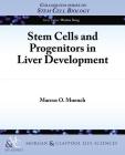 Stem Cells and Progenitors in Liver Development (Colloquium Lectures on Stem Cell Biology) By Marcus O. Muench Cover Image