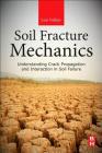 Soil Fracture Mechanics: Understanding Crack Propagation and Interaction in Soil Failure Cover Image
