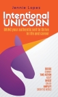 Intentional Unicorn: Bring your authentic self to thrive in life and career By Jennie Lopez Cover Image