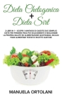 Dieta Chetogenica + Dieta Sirt: 2 LIBRI in 1 - Scopri I vantaggi di queste due semplici diete per perdere peso più velocemente e migliorare la propria Cover Image