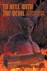 To Hell with the Devil: It's Time to Blow the Lid off Lucifer's Coffin By Gary Randall Wallace Cover Image