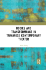 Bodies and Transformance in Taiwanese Contemporary Theater By Peilin Liang Cover Image