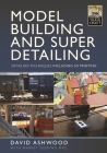 Model Building and Super Detailing: Detailing Techniques Including 3D Printing Cover Image