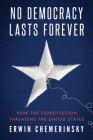 No Democracy Lasts Forever: How the Constitution Threatens the United States By Erwin Chemerinsky Cover Image