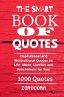 The Smart Book Of Quotes 1000 Quotes: Inspirational and Motivational Quotes on Life, Alone, Comfort and Amusement for You! Cover Image