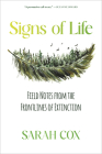 Signs of Life: Field Notes from the Frontlines of Extinction By Sarah Cox Cover Image