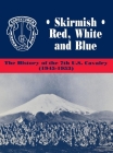 Skirmish Red, White and Blue: The History of the 7th U.S. Cavalry, 1945-1953 By Edward C. Daily Cover Image