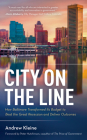 City on the Line: How Baltimore Transformed Its Budget to Beat the Great Recession and Deliver Outcomes By Andrew Kleine Cover Image