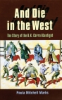 And Die in the West: The Story of the O.K. Corral Gunfight By Paula Mitchell Marks Cover Image