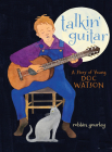 Talkin' Guitar: A Story of Young Doc Watson By Robbin Gourley Cover Image