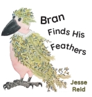 Bran Finds His Feathers By Jesse Reid Cover Image