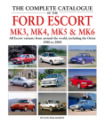 The Complete Catalogue of the Ford Escort Mk3, Mk4, Mk5 & Mk6: All Escort Variants from around the world, including the Orion, 1980-2000 Cover Image