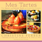 Mes Tartes: The Sweet and Savory Tarts of Christine Ferber Cover Image