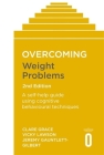 Overcoming Weight Problems 2nd Edition: A self-help guide using cognitive behavioural techniques (Overcoming Books) Cover Image