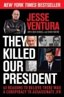 They Killed Our President: 63 Reasons to Believe There Was a Conspiracy to Assassinate JFK By Jesse Ventura, Dick Russell (With), David Wayne (With) Cover Image