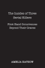 The Insides of Three Serial Killers By Amelia Hathow Cover Image