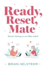 Ready, Reset, Mate: Restart Dating as an Older Adult Cover Image