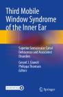 Third Mobile Window Syndrome of the Inner Ear: Superior Semicircular Canal Dehiscence and Associated Disorders Cover Image