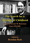 The Search for a Theology of Childhood: Essays by Jerome W. Berryman from 1978-2009 By Jerome Berryman, Brendan Hyde (Editor) Cover Image