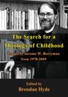 The Search for a Theology of Childhood: Essays by Jerome W. Berryman from 1978-2009 Cover Image