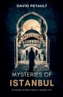 Mysteries of Istanbul: 33 Hidden Stories from a Sacred City By David Petault Cover Image