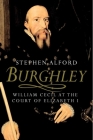 Burghley: William Cecil at the Court of Elizabeth I By Stephen Alford Cover Image