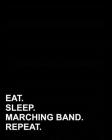Eat Sleep Marching Band Repeat: Dot Grid Notebook, Dotted Grid Paper Pad, Dotted Grid Paper Pad, Dotted Grid Paper Sheets, 8