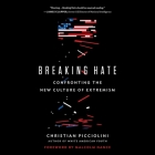 Breaking Hate: Confronting the New Culture of Extremism By Christian Picciolini (Read by) Cover Image
