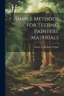 Simple Methods for Testing Painters' Materials By Arthur Columbine Wright Cover Image