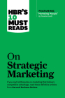 Hbr's 10 Must Reads on Strategic Marketing (with Featured Article Marketing Myopia, by Theodore Levitt) By Harvard Business Review, Clayton M. Christensen, Theodore Levitt Cover Image