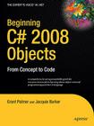 Beginning C# 2008 Objects: From Concept to Code (Expert's Voice in .NET) By Grant Palmer, Ken Barker Cover Image