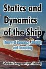 Statics and Dynamics of the Ship: Theory of Buoyancy, Stability and Launching Cover Image
