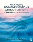 Managing Negative Emotions Without Drinking: A Workbook of Effective Strategies Cover Image