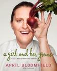 A Girl and Her Greens: Hearty Meals from the Garden By April Bloomfield, JJ Goode, EdD. Cover Image