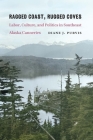 Ragged Coast, Rugged Coves: Labor, Culture, and Politics in Southeast Alaska Canneries By Diane J. Purvis Cover Image