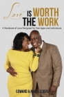 Love is Worth the Work: A Workbook of Love Designed for Marriages and Individuals Cover Image