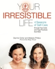 Your Irresistible Life: 4 Seasons of Self-Care Through Ayurveda and Yoga Practices That Work Cover Image