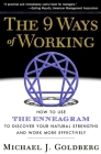 The 9 Ways of Working: How to Use the Enneagram to Discover Your Natural Strengths and Work More Effectively By Michael J. Goldberg Cover Image