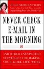 Never Check E-Mail In the Morning: And Other Unexpected Strategies for Making Your Work Life Work By Julie Morgenstern Cover Image