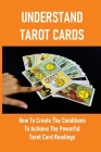 Understand Tarot Cards: How To Create The Conditions To Achieve The Powerful Tarot Card Readings: Tarot History Timeline Cover Image