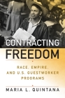 Contracting Freedom: Race, Empire, and U.S. Guestworker Programs (Politics and Culture in Modern America) Cover Image
