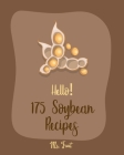 Hello! 175 Soybean Recipes: Best Soybean Cookbook Ever For Beginners [Book 1] Cover Image