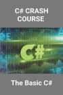 C# Crash Course: The Basic C#: Hello World In C# Cover Image
