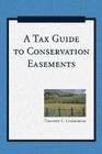 A Tax Guide to Conservation Easements By C. Timothy Lindstrom Cover Image