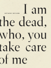 I Am the Dead, Who, You Take Care of Me By Anthony McCann Cover Image