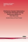 Distribution System Optimization to Manage Distributed Energy Resources (DERs) for Grid Services (Foundations and Trends(r) in Electric Energy Systems) By Anamika Dubey, Sumit Paudyal Cover Image